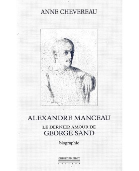 ANNE CHEVEREAU / ALEXANDRE MANCEAU, LE DERNIER AMOUR DE GEORGE SAND