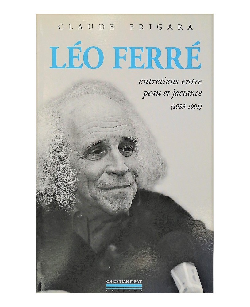 CLAUDE FRIGARA / LÉO FERRÉ, ENTRETIENS ENTRE PEAU ET JACTANCE (1983-1991)