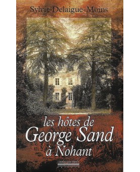 SYLVIE DELAIGUE-MOINS / LES HÔTES DE GEORGE SAND À NOHANT