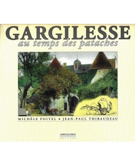 MICHÈLE POITEL & JEAN-PAUL THIBAUDEAU / GARGILESSE AU TEMPS DES PATACHES